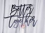 Load image into Gallery viewer, Better Together Sign
